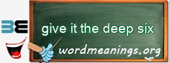 WordMeaning blackboard for give it the deep six